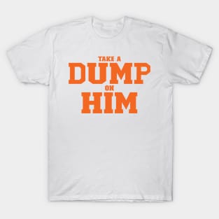 Take A Dump On Him T-Shirt